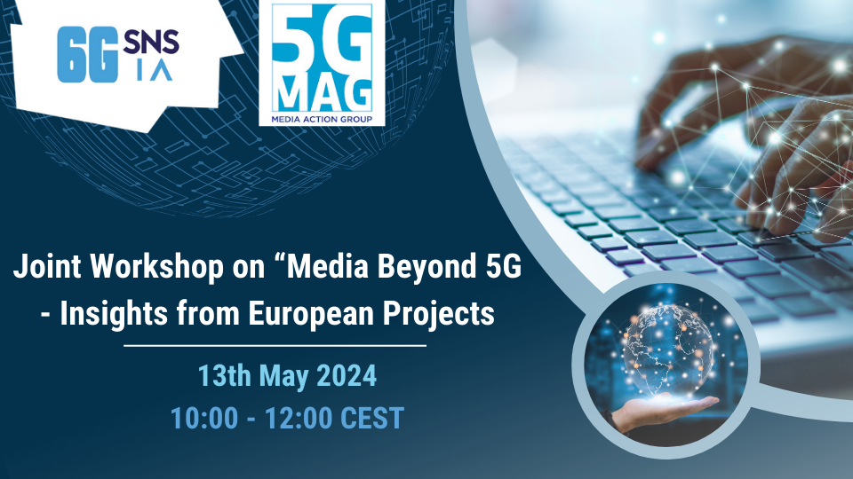 6G-IA and 5G-MAG Joint Workshop on Media Beyond 5G – Insights from European Projects.